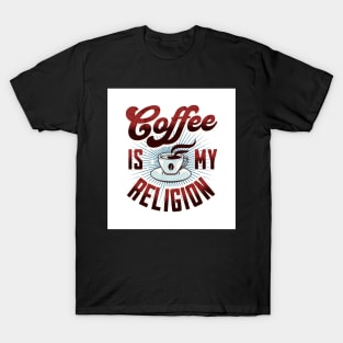 Coffee is my Religion - Funny T-Shirt